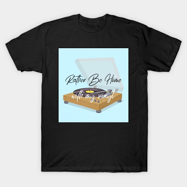 Rather Be Home With My Vinyl T-Shirt by Bunchatees